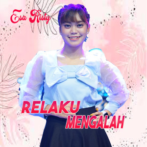 收聽Esa Risty的Relaku Mengalah歌詞歌曲