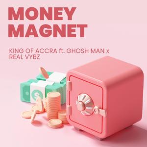 收聽King of Accra的Money Magnet (feat. Ghosh Man & Real Vybez)歌詞歌曲