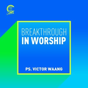 Listen to Breakthrough in Worship song with lyrics from Ps. Victor Waang