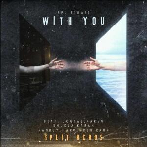 Listen to With You (feat. Loukas, Karan Shukla, Karan Pandey & Harvinder Kaur) song with lyrics from Spl Tiwari