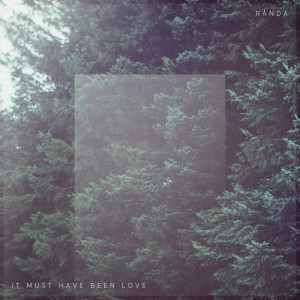 Dengarkan lagu It Must Have Been Love nyanyian Randa dengan lirik