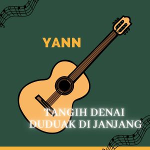 Dengarkan TANGIH DENAI DUDUAK DI JANJANG lagu dari Yann dengan lirik