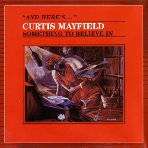 收聽Curtis Mayfield的Something To Believe In歌詞歌曲