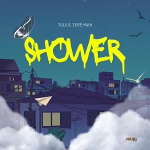 ดาวน์โหลดและฟังเพลง Shower พร้อมเนื้อเพลงจาก Julius Jeremiah