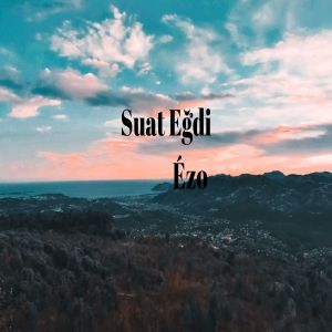 Listen to Ézo song with lyrics from Suat Eğdi
