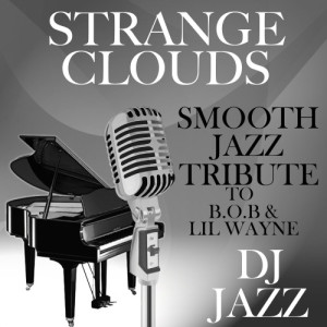ดาวน์โหลดและฟังเพลง Strange Clouds (Smooth Jazz Tribute to B.o.B & Lil Wayne) พร้อมเนื้อเพลงจาก DJ Jazz