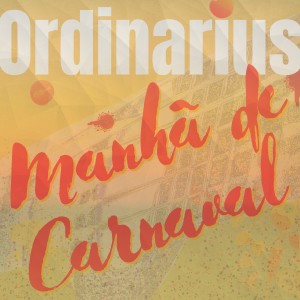 收聽Ordinarius的Manhã de Carnaval歌詞歌曲