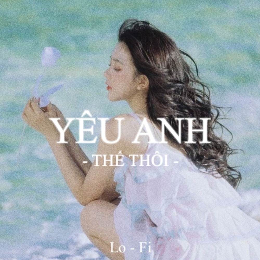Yêu Anh Thế Thôi (Lofi)