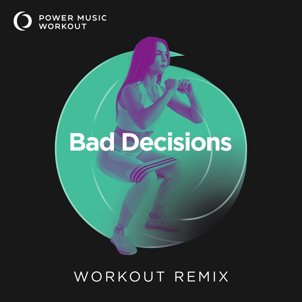Bad Decisions (Extended Workout Remix 128 BPM)