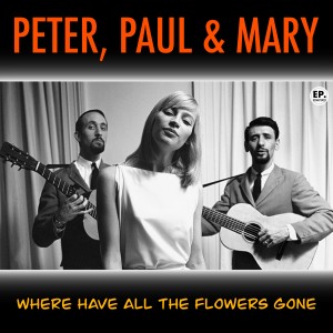 อัลบัม Where Have All the Flowers Gone (Remastered) ศิลปิน Peter，Paul & Mary