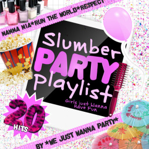 We Just Wanna Party的專輯Slumber Party Playlist