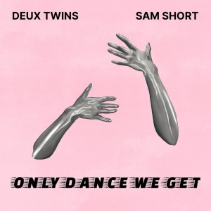 Deux Twins的專輯Only Dance We Get (with Sam Short)