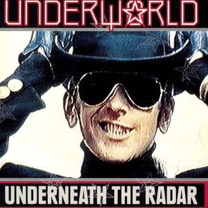 ดาวน์โหลดและฟังเพลง Underneath the Radar พร้อมเนื้อเพลงจาก Underworld