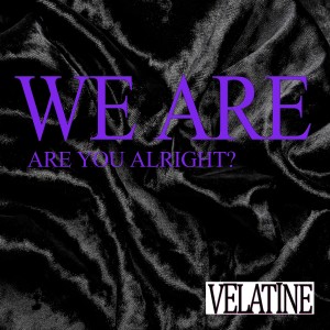 ดาวน์โหลดและฟังเพลง We Are, Are You Alright? พร้อมเนื้อเพลงจาก VELATINE