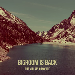 ดาวน์โหลดและฟังเพลง Bigroom Is Back พร้อมเนื้อเพลงจาก The Villain