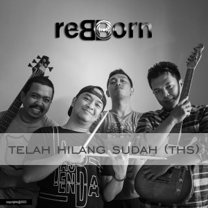 ดาวน์โหลดและฟังเพลง Telah Hilang Sudah (THS) พร้อมเนื้อเพลงจาก Rebborn Band