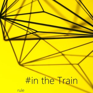 Listen to #in the Train song with lyrics from RULE