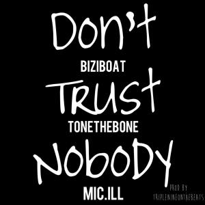 ดาวน์โหลดและฟังเพลง Don't Trust Nobody (feat. BiziBoat & Mic.ill) (Explicit) พร้อมเนื้อเพลงจาก Tonethebone