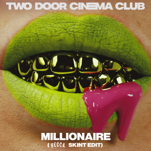 收聽Two Door Cinema Club的Millionaire (Yesca's Skint Edit)歌詞歌曲