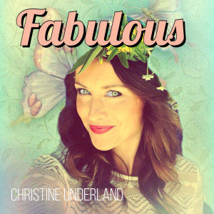 ดาวน์โหลดและฟังเพลง Fabulous พร้อมเนื้อเพลงจาก Christine Underland