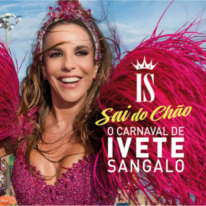 Ivete Sangalo的專輯O Carnaval De Ivete Sangalo - Sai Do Chão