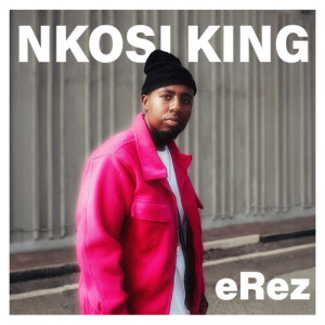 Listen to eRez song with lyrics from Nkosi King