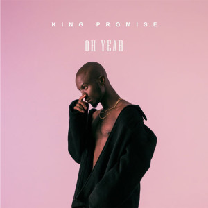Dengarkan lagu Oh Yeah nyanyian King Promise dengan lirik