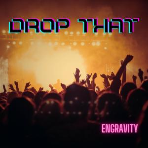收聽Engravity的Drop That歌詞歌曲