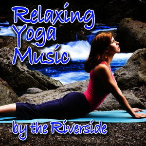 Music for Meditation & Relaxation的專輯Relaxing Yoga Music by the Riverside (Nature Sounds and Music)