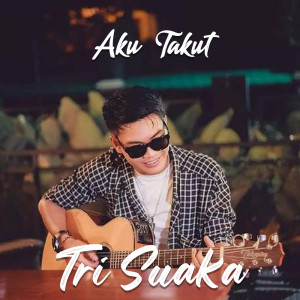 Listen to Aku Takut song with lyrics from Tri Suaka