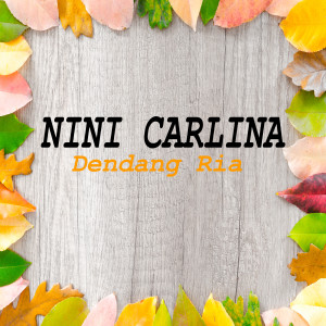 ดาวน์โหลดและฟังเพลง DENDANG RIA พร้อมเนื้อเพลงจาก Nini Carlina