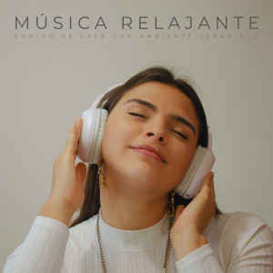 Album Música Relajante: Sonido De Café Con Ambiente Veraniego oleh Cafetería Jazz Piano Escalofriante