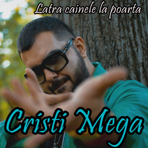 Album Latra cainele la poarta from CRISTI MEGA