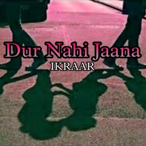 ดาวน์โหลดและฟังเพลง Dur Nahi Jaana พร้อมเนื้อเพลงจาก Ikraar