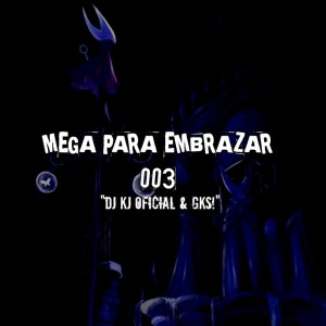 Listen to MEGA PARA EMBRAZAR 003 (DJ KJ OFICIAL & GKS!|Explicit) song with lyrics from DJ KJ OFICIAL