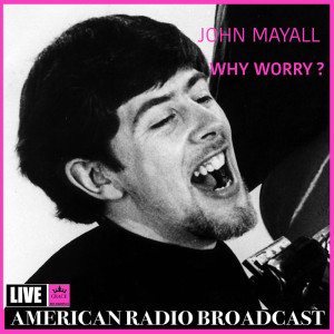 Listen to Why Worry (Live) song with lyrics from John Mayall