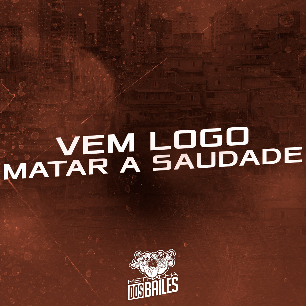 Vem Logo Matar Saudade
