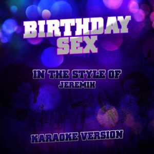 ดาวน์โหลดและฟังเพลง Birthday Sex (In the Style of Jeremih) [Karaoke Version] (Karaoke Version) พร้อมเนื้อเพลงจาก Ameritz Audio Karaoke