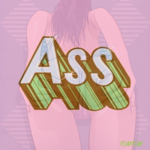 Dengarkan lagu Ass (Explicit) nyanyian TomTom dengan lirik