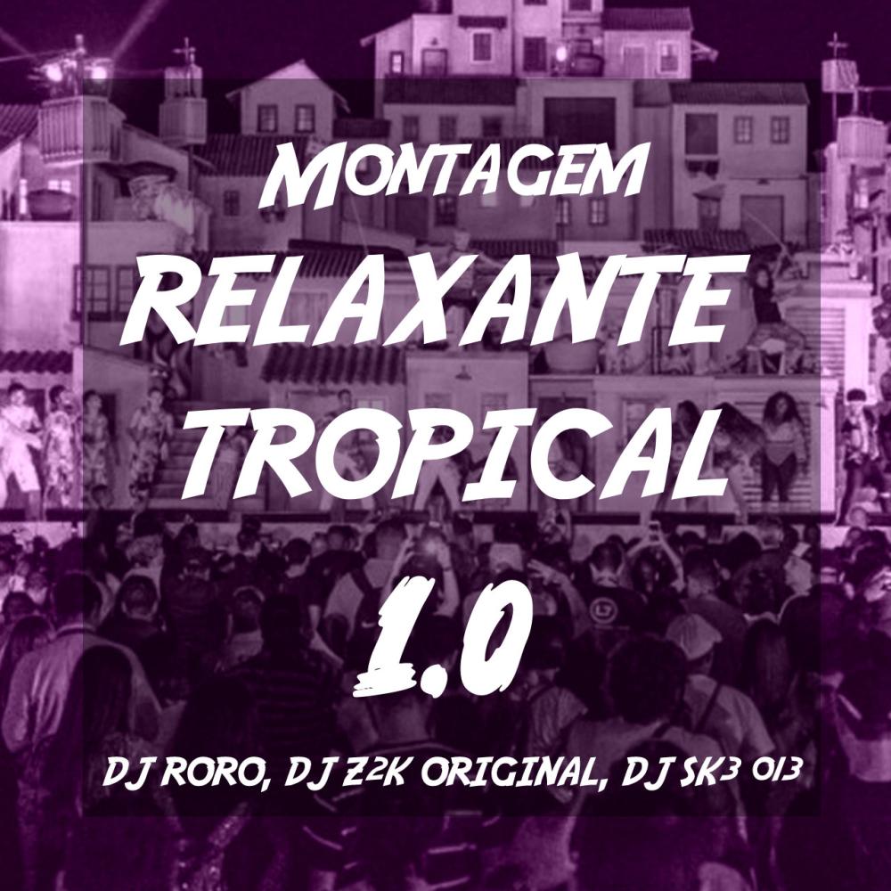 MONTAGEM RELAXANTE TROPICAL 1.0 (feat. DJ SK3 013 & DJ Z2K ORIGINAL|Explicit)