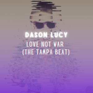 ดาวน์โหลดและฟังเพลง Love Not War (The Tampa Beat) พร้อมเนื้อเพลงจาก Dason Lucy