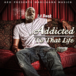 Album Addicted to That Life (Explicit) from Lil Dank