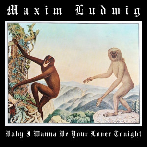 Maxim Ludwig的專輯Baby I Wanna Be Your Lover Tonight