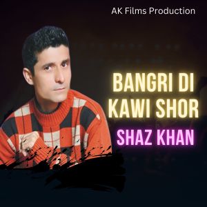Album Bangri Di Kawi Shor from Shaz Khan