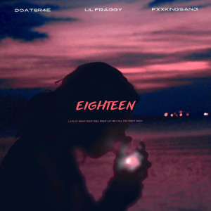 Dengarkan lagu Eighteen (Explicit) nyanyian 流飞奇Lil Fraggy dengan lirik