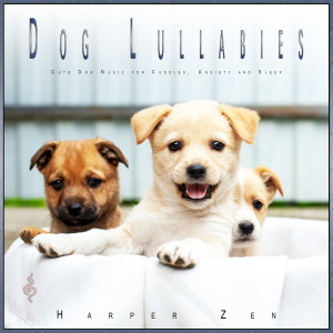 Dog Lullabies: Cute Dog Music for Cuddles, Anxiety and Sleep dari Harper Zen