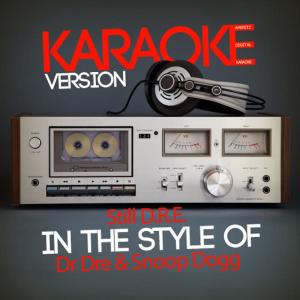 ดาวน์โหลดและฟังเพลง Still D.R.E. (In the Style of Dr Dre & Snoop Dogg) (Karaoke Version) พร้อมเนื้อเพลงจาก Ameritz Digital Karaoke