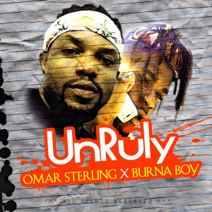 收听Omar Sterling的Unruly (feat. Burna Boy) (Explicit)歌词歌曲