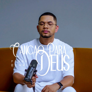 Listen to Canção Pra Deus song with lyrics from Pedro Henrique