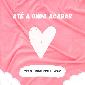 收聽ZERO的Até a Onda Acabar歌詞歌曲